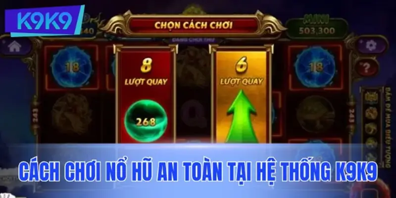 Cách chơi nổ hũ an toàn tại hệ thống K9K9