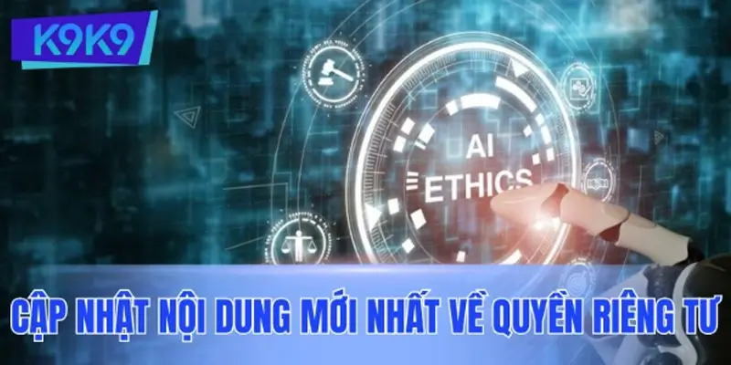 Cập nhật các thông tin mới nhất về chính sách quyền riêng tư Cập nhật các thông tin mới nhất về chính sách quyền riêng tư