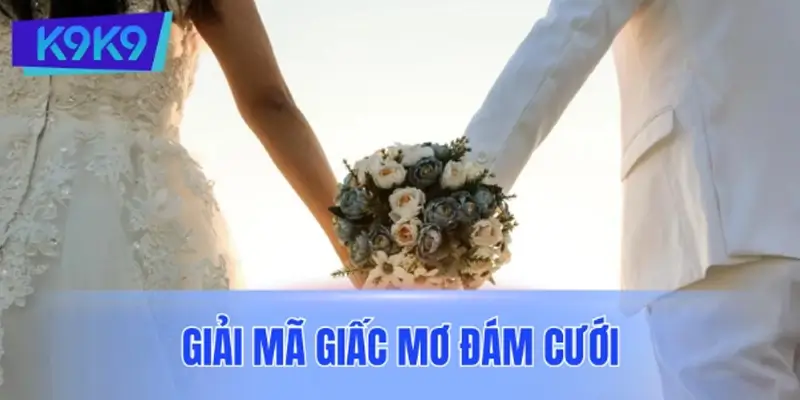 Giải mã giấc mơ đám cưới – Điềm báo gì cho bạn?