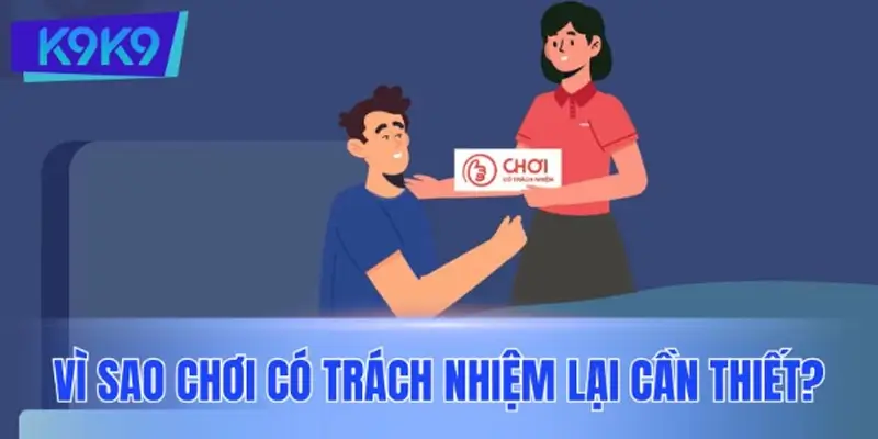 Lý do chơi có trách nhiệm K9K9 lại cần thiết?