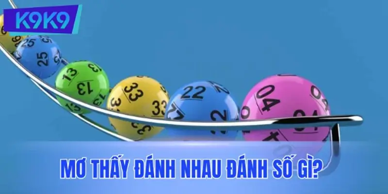 Mơ thấy đánh nhau đánh số gì? Mơ thấy đánh nhau đánh số gì?