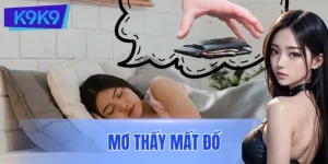 Mơ Thấy Mất Đồ Đánh Con Gì? Gợi Ý Bộ Số Vàng Giúp Đổi Vận