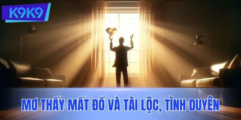 Mơ thấy mất đồ tác động ra sao đến tài lộc, tình duyên Mơ thấy mất đồ tác động ra sao đến tài lộc, tình duyên