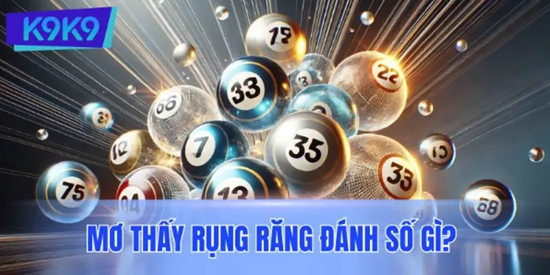 Mơ thấy rụng răng đánh số gì? Gợi ý bộ số chính xác nhất