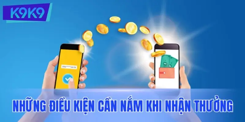 Những điều kiện hội viên cần nắm khi nhận thưởng