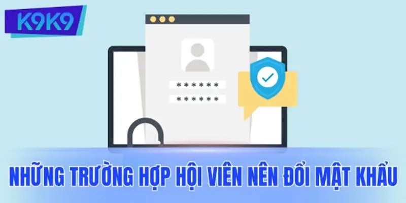 Những trường hợp hội viên nên đổi mật khẩu