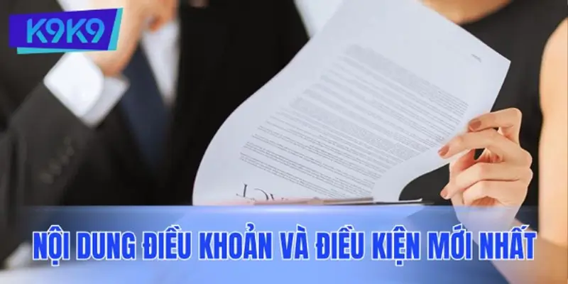 Nội dung điều khoản và điều kiện K9K9 cập nhật mới nhất 2025