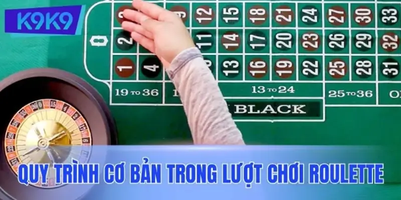 Quy trình cơ bản trong một lượt chơi Roulette