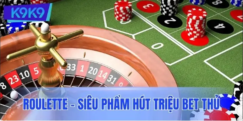 Roulette - Siêu phẩm thu hút hàng triệu bet thủ mê cá cược