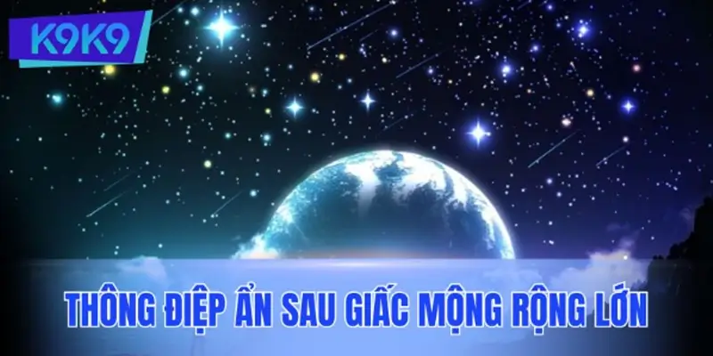 Thông điệp ẩn sau giấc mộng rộng lớn