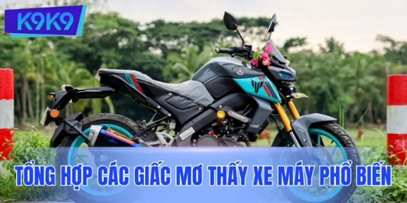 Tổng hợp các giấc mơ thấy xe máy phổ biến