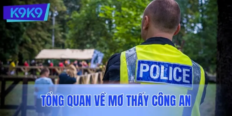 Tổng quan về mơ thấy công an